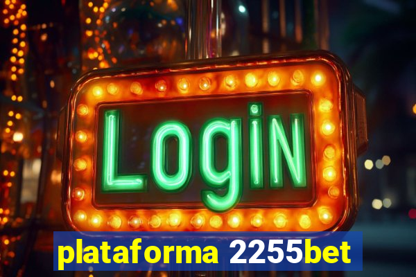 plataforma 2255bet